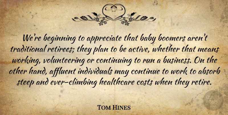 Tom Hines Quote About Absorb, Affluent, Appreciate, Baby, Beginning: Were Beginning To Appreciate That...