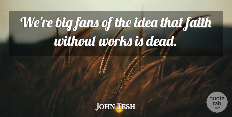 John Tesh Quote About Faith, Works: Were Big Fans Of The...