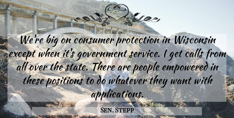 Sen. Stepp Quote About Calls, Consumer, Empowered, Except, Government: Were Big On Consumer Protection...