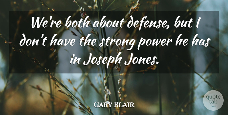 Gary Blair Quote About Both, Joseph, Power, Strong: Were Both About Defense But...