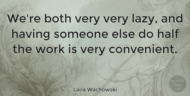 Lana Wachowski Quote About American Director, Both, Work: Were Both Very Very Lazy...