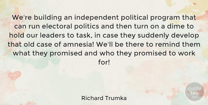Richard Trumka Quote About Running, Independent, Leader: Were Building An Independent Political...