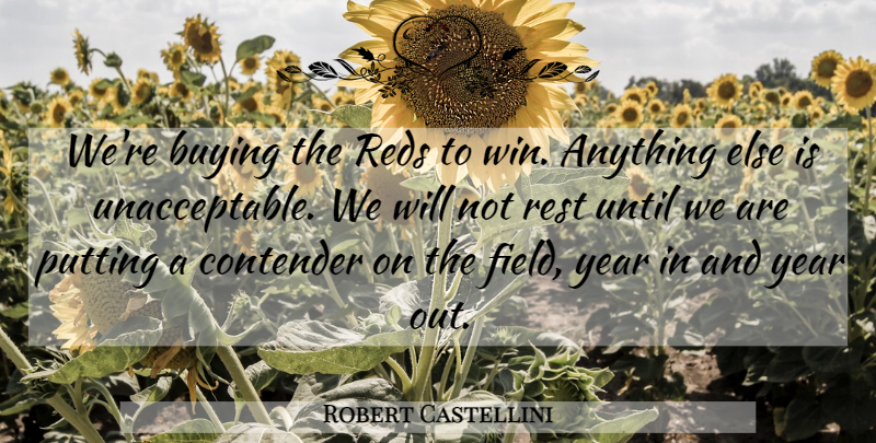 Robert Castellini Quote About Buying, Contender, Putting, Rest, Until: Were Buying The Reds To...