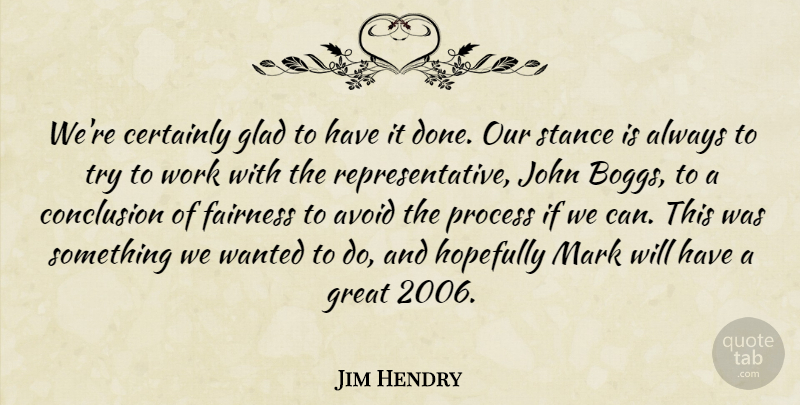 Jim Hendry Quote About Avoid, Certainly, Conclusion, Fairness, Glad: Were Certainly Glad To Have...