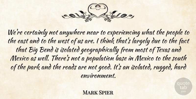 Mark Spier Quote About Anywhere, Base, Bend, Certainly, Due: Were Certainly Not Anywhere Near...