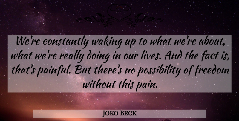 Joko Beck Quote About Pain, Freedom, Waking: Were Constantly Waking Up To...