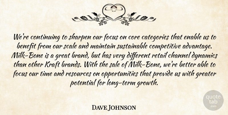 Dave Johnson Quote About Benefit, Categories, Channel, Continuing, Core: Were Continuing To Sharpen Our...
