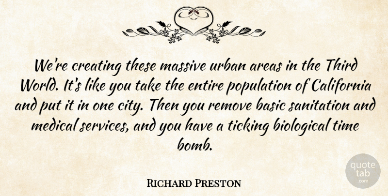 Richard Preston Quote About Areas, Basic, Biological, California, Creating: Were Creating These Massive Urban...