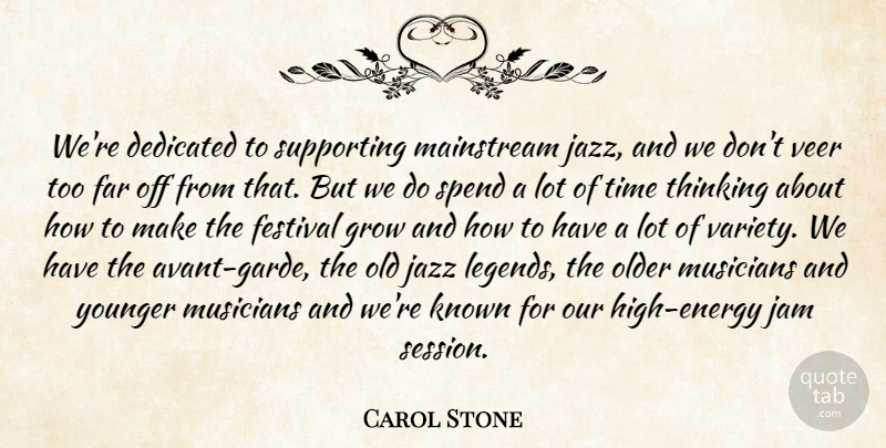 Carol Stone Quote About Dedicated, Dedication, Far, Festival, Grow: Were Dedicated To Supporting Mainstream...
