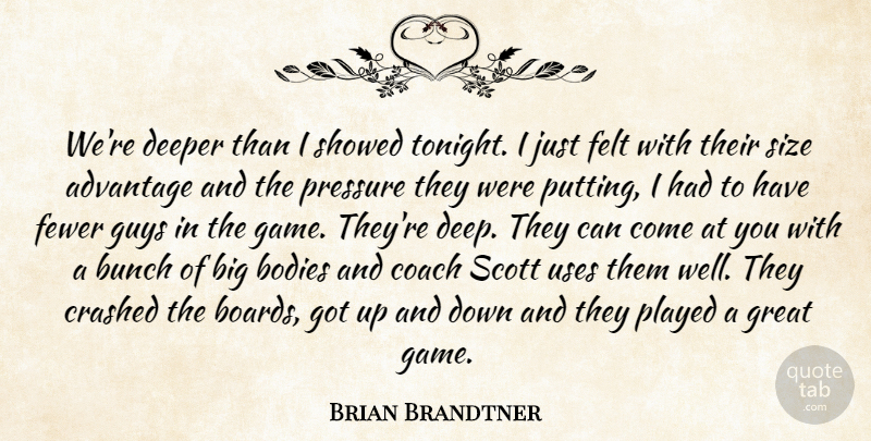 Brian Brandtner Quote About Advantage, Bodies, Bunch, Coach, Crashed: Were Deeper Than I Showed...