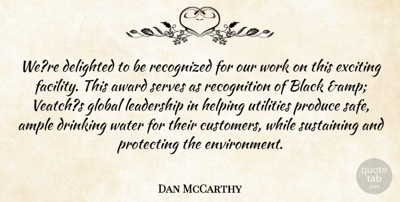 Dan McCarthy Quote About Award, Black, Delighted, Drinking, Exciting: Were Delighted To Be Recognized...