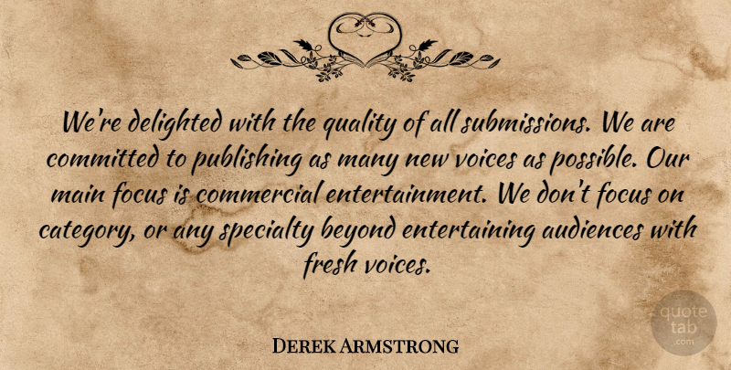 Derek Armstrong Quote About Audiences, Beyond, Commercial, Committed, Delighted: Were Delighted With The Quality...