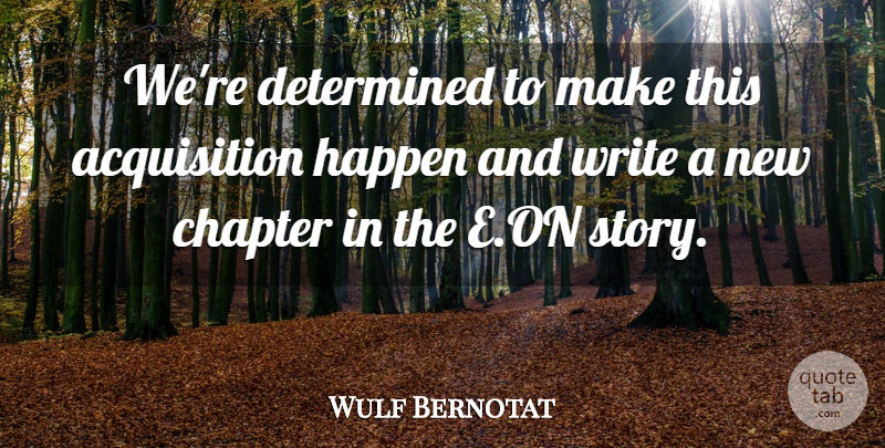 Wulf Bernotat Quote About Chapter, Determined, Happen: Were Determined To Make This...