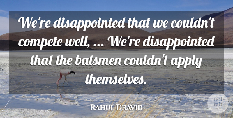 Rahul Dravid Quote About Apply, Compete: Were Disappointed That We Couldnt...