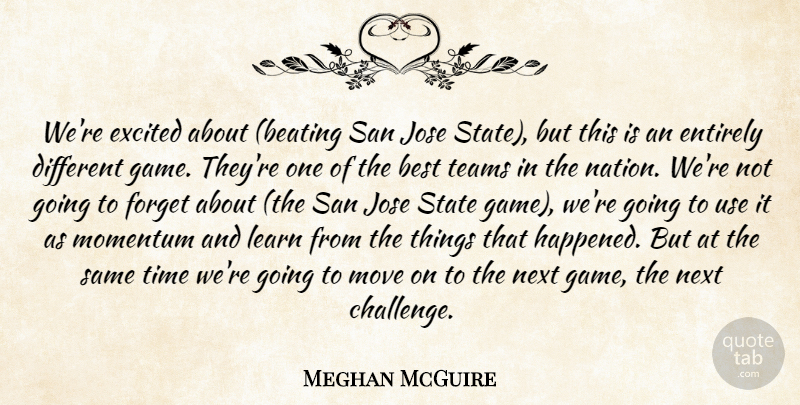 Meghan McGuire Quote About Best, Entirely, Excited, Forget, Learn: Were Excited About Beating San...