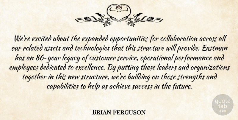 Brian Ferguson Quote About Achieve, Across, Assets, Building, Customer: Were Excited About The Expanded...