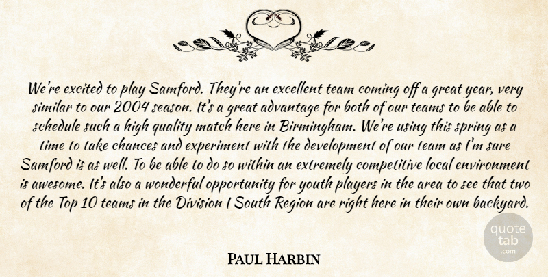 Paul Harbin Quote About Advantage, Area, Both, Chances, Coming: Were Excited To Play Samford...