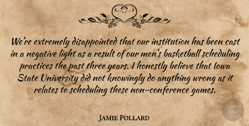 Jamie Pollard Quote About Basketball, Believe, Cast, Extremely, Honestly: Were Extremely Disappointed That Our...