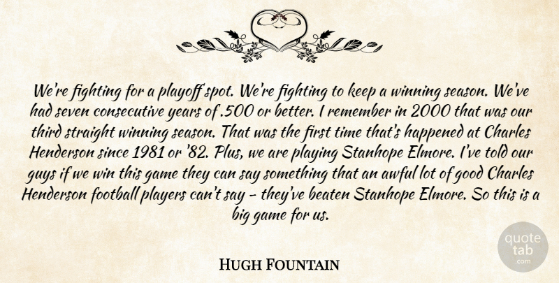 Hugh Fountain Quote About Awful, Beaten, Charles, Fighting, Fights And Fighting: Were Fighting For A Playoff...