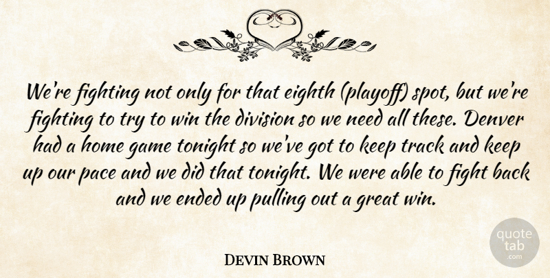 Devin Brown Quote About Denver, Division, Eighth, Ended, Fight: Were Fighting Not Only For...