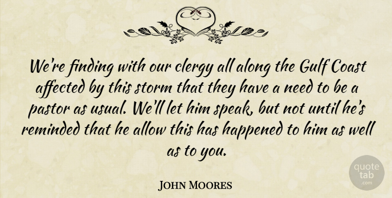 John Moores Quote About Affected, Allow, Along, Clergy, Coast: Were Finding With Our Clergy...