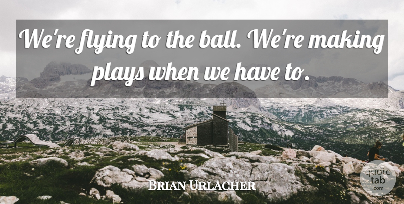 Brian Urlacher Quote About Flying, Plays: Were Flying To The Ball...