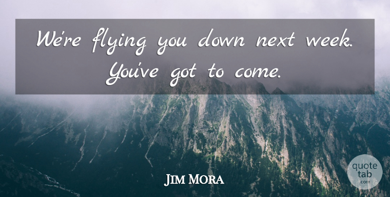 Jim Mora Quote About Flying, Next: Were Flying You Down Next...