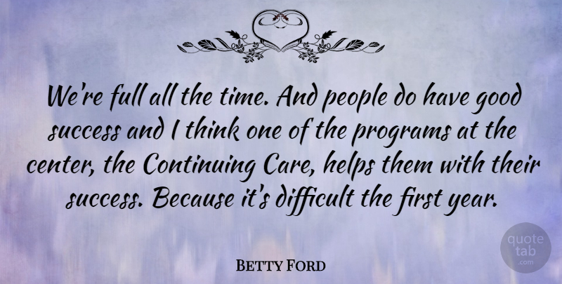 Betty Ford Quote About Thinking, Years, People: Were Full All The Time...