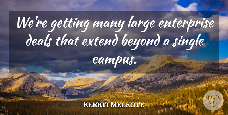 Keerti Melkote Quote About Beyond, Deals, Enterprise, Extend, Large: Were Getting Many Large Enterprise...