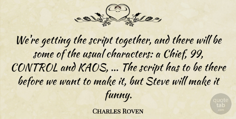 Charles Roven Quote About Control, Script, Steve, Usual: Were Getting The Script Together...