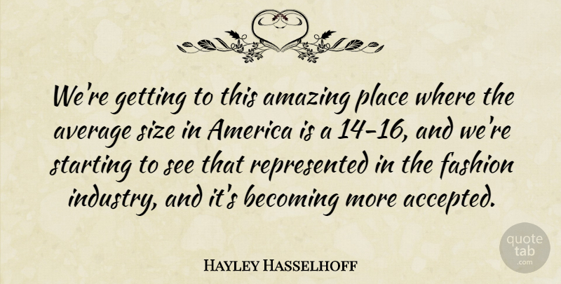 Hayley Hasselhoff Quote About Amazing, America, Average, Becoming, Size: Were Getting To This Amazing...