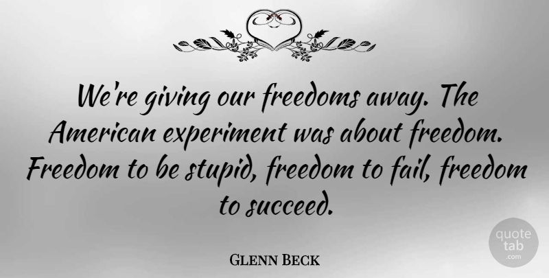 Glenn Beck Quote About Success, Freedom, Stupid: Were Giving Our Freedoms Away...