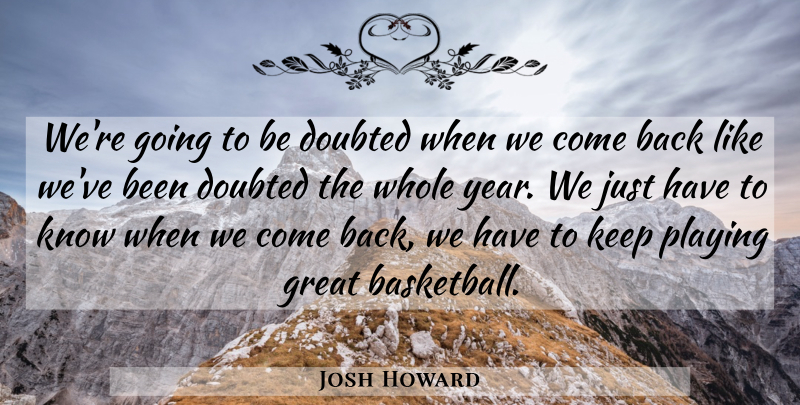 Josh Howard Quote About Doubted, Great, Playing: Were Going To Be Doubted...