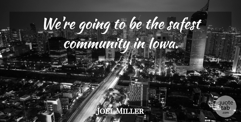Joel Miller Quote About Community, Safest: Were Going To Be The...