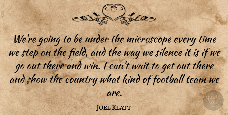 Joel Klatt Quote About Country, Football, Microscope, Silence, Step: Were Going To Be Under...
