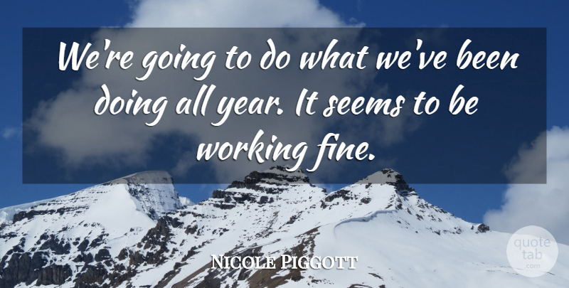 Nicole Piggott Quote About Seems: Were Going To Do What...