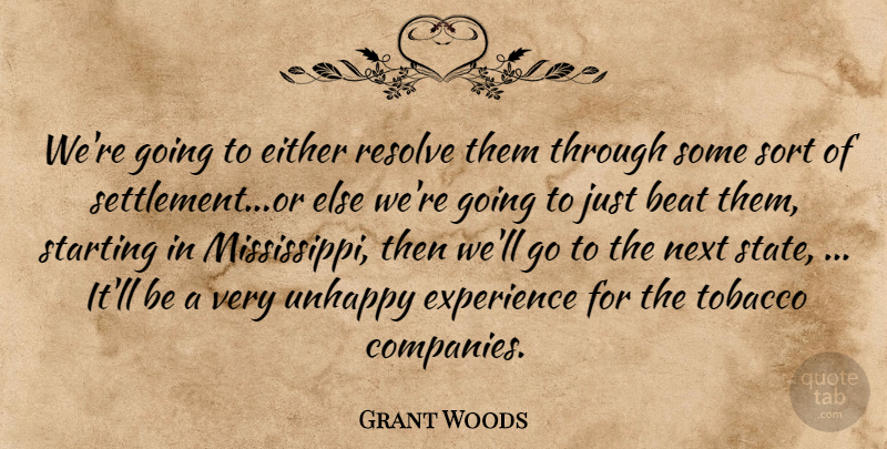 Grant Woods Quote About Beat, Either, Experience, Next, Resolve: Were Going To Either Resolve...