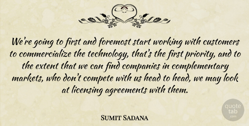 Sumit Sadana Quote About Agreements, Companies, Compete, Customers, Extent: Were Going To First And...