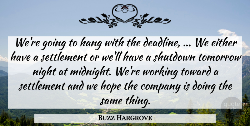 Buzz Hargrove Quote About Company, Either, Hang, Hope, Night: Were Going To Hang With...