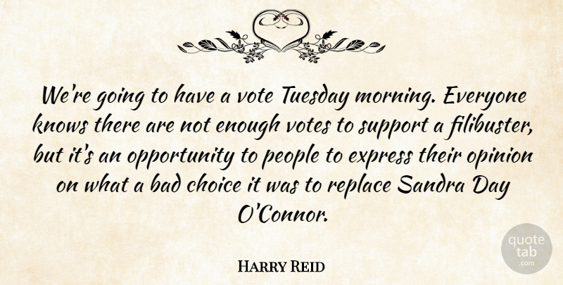 Harry Reid Quote About Bad, Choice, Express, Knows, Opinion: Were Going To Have A...