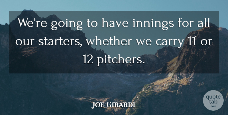 Joe Girardi Quote About Carry, Innings, Whether: Were Going To Have Innings...