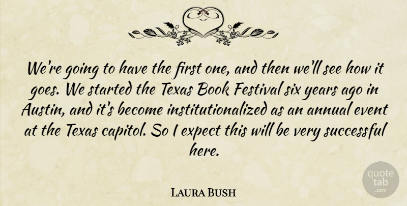 Laura Bush Quote About Annual, Book, Books And Reading, Event, Expect: Were Going To Have The...