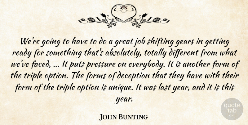 John Bunting Quote About Deception, Form, Forms, Gears, Great: Were Going To Have To...