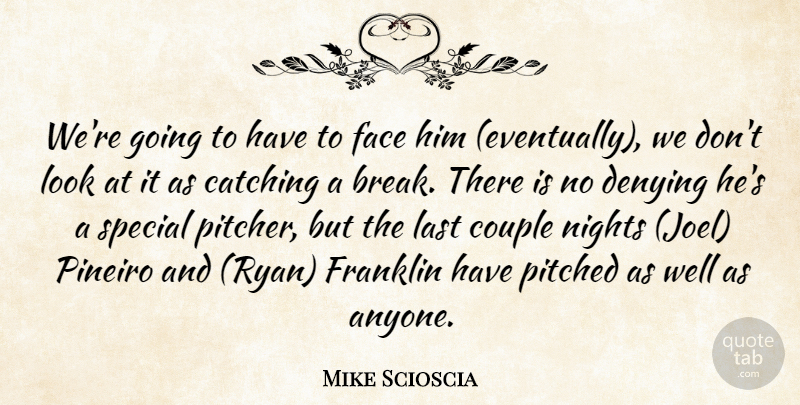 Mike Scioscia Quote About Catching, Couple, Denying, Face, Franklin: Were Going To Have To...