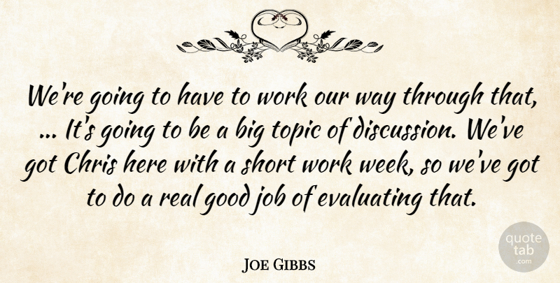 Joe Gibbs Quote About Chris, Good, Job, Short, Topic: Were Going To Have To...