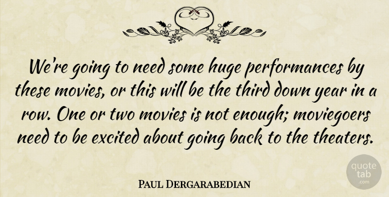 Paul Dergarabedian Quote About Excited, Huge, Movies, Third, Year: Were Going To Need Some...