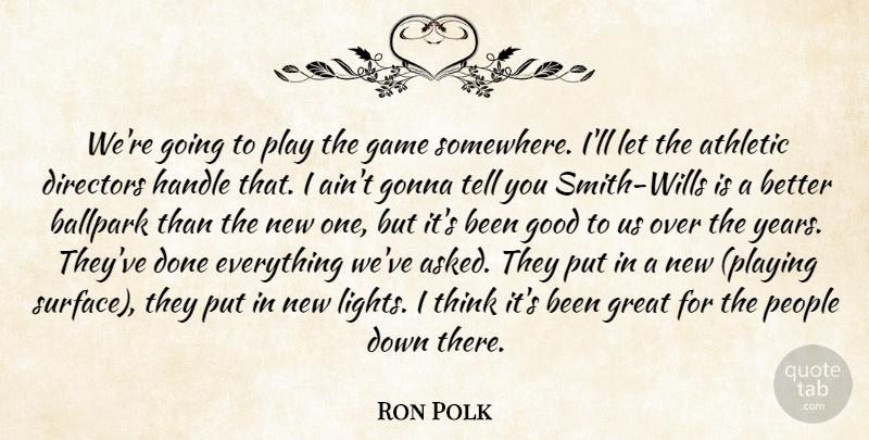 Ron Polk Quote About Athletic, Ballpark, Directors, Game, Gonna: Were Going To Play The...