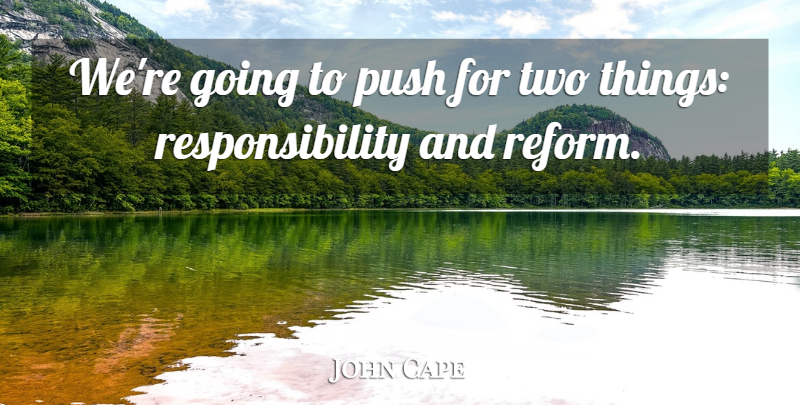 John Cape Quote About Push, Responsibility: Were Going To Push For...