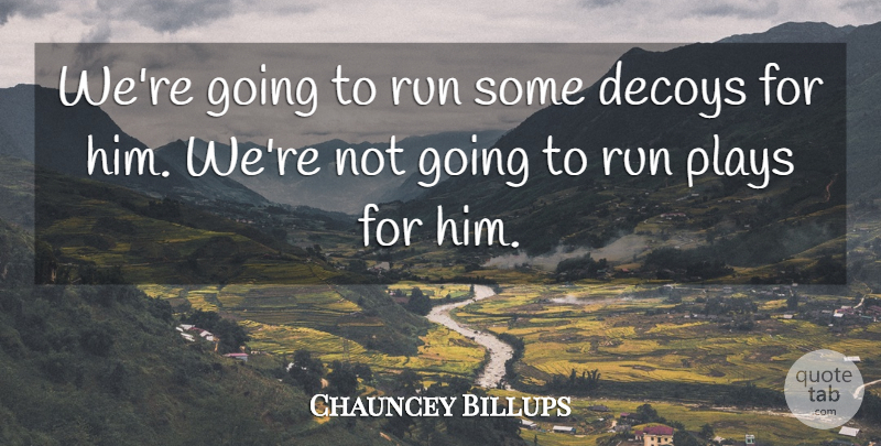 Chauncey Billups Quote About Plays, Run: Were Going To Run Some...