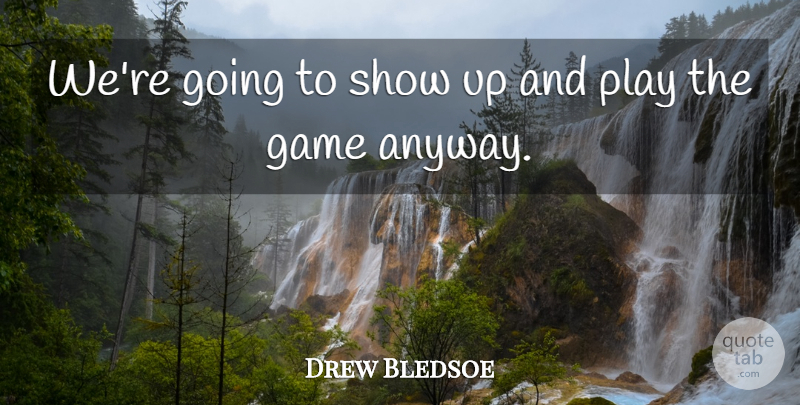 Drew Bledsoe Quote About Game: Were Going To Show Up...